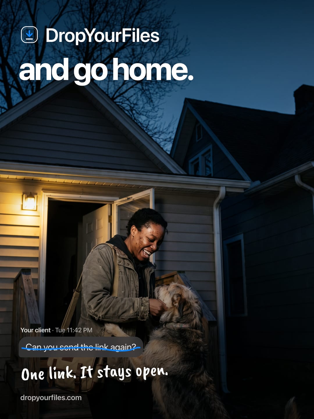 A man coming home at night, greeted by his dog at the door, under the line “and go home.” A client’s message, “Can you send the link again?”, is struck through, and under it: “One link. It stays open.”