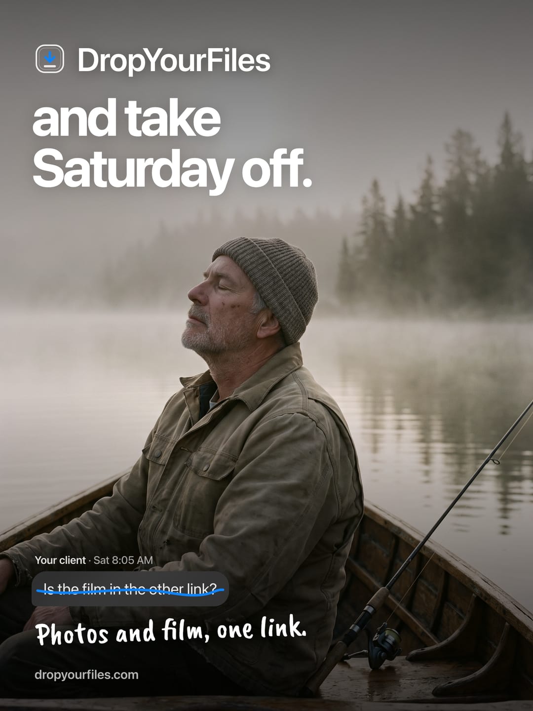 A man fishing from a rowboat on a foggy lake, under the line “and take Saturday off.” A client’s message, “Is the film in the other link?”, is struck through, and under it: “Photos and film, one link.”