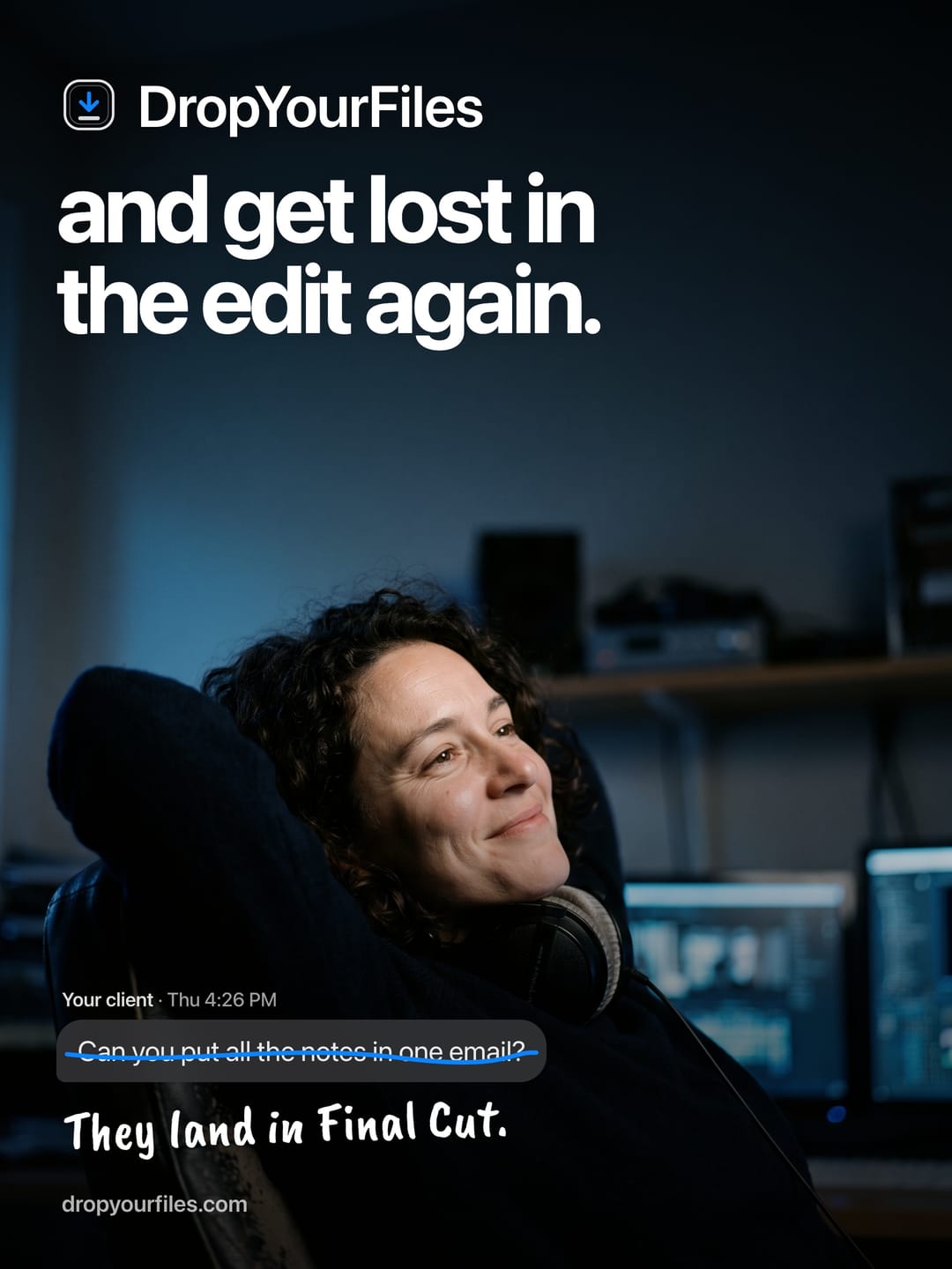 An editor leaning back, eyes closed and smiling, in a dark edit suite, under the line “and get lost in the edit again.” A client’s message, “Can you put all the notes in one email?”, is struck through, and under it: “They land in Final Cut.”