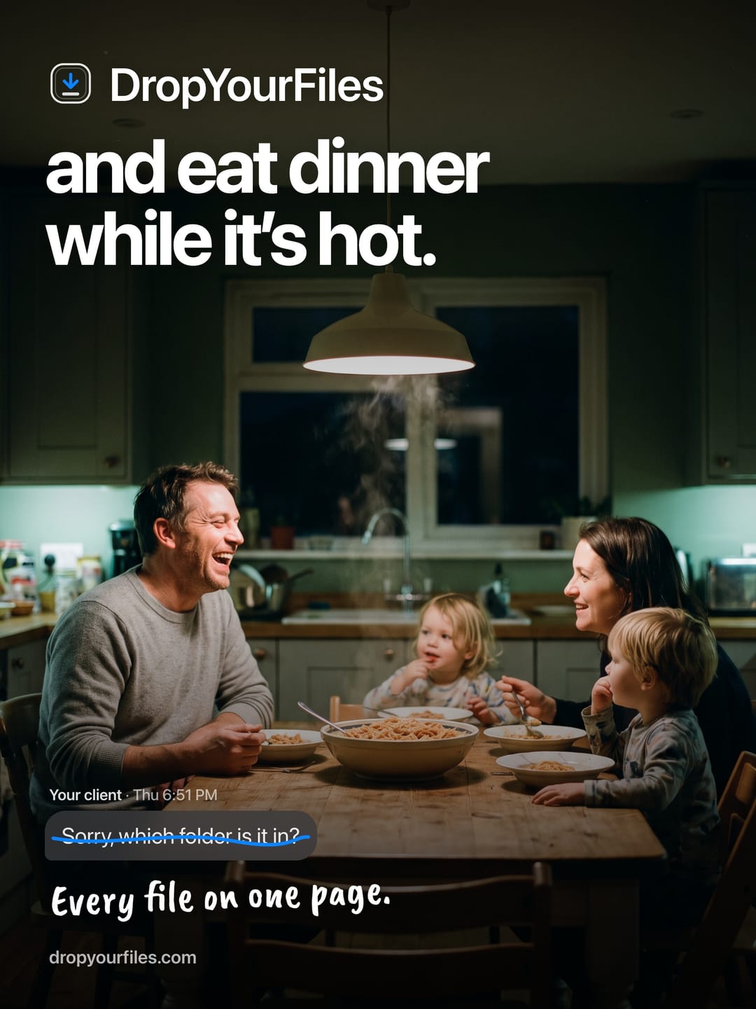 A father laughing at a family dinner table, under the line “and eat dinner while it’s hot.” A client’s message, “Sorry, which folder is it in?”, is struck through, and under it: “Every file on one page.”