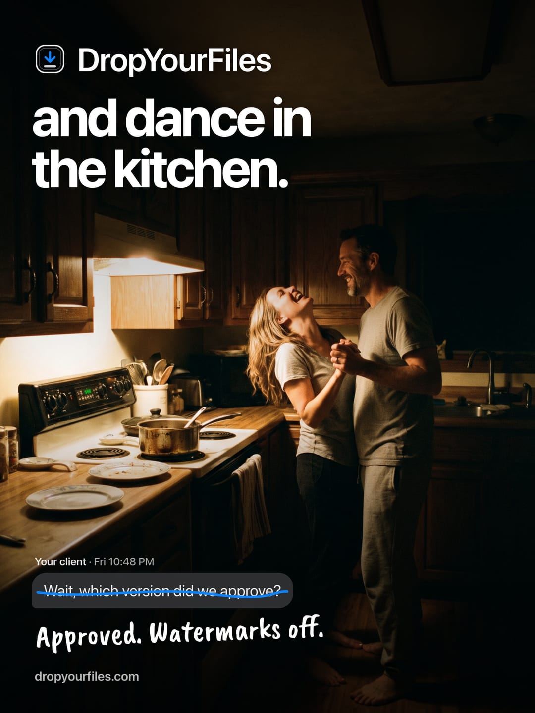 A couple dancing in a warm kitchen at night, under the line “and dance in the kitchen.” A client’s message, “Wait, which version did we approve?”, is struck through, and under it: “Approved. Watermarks off.”