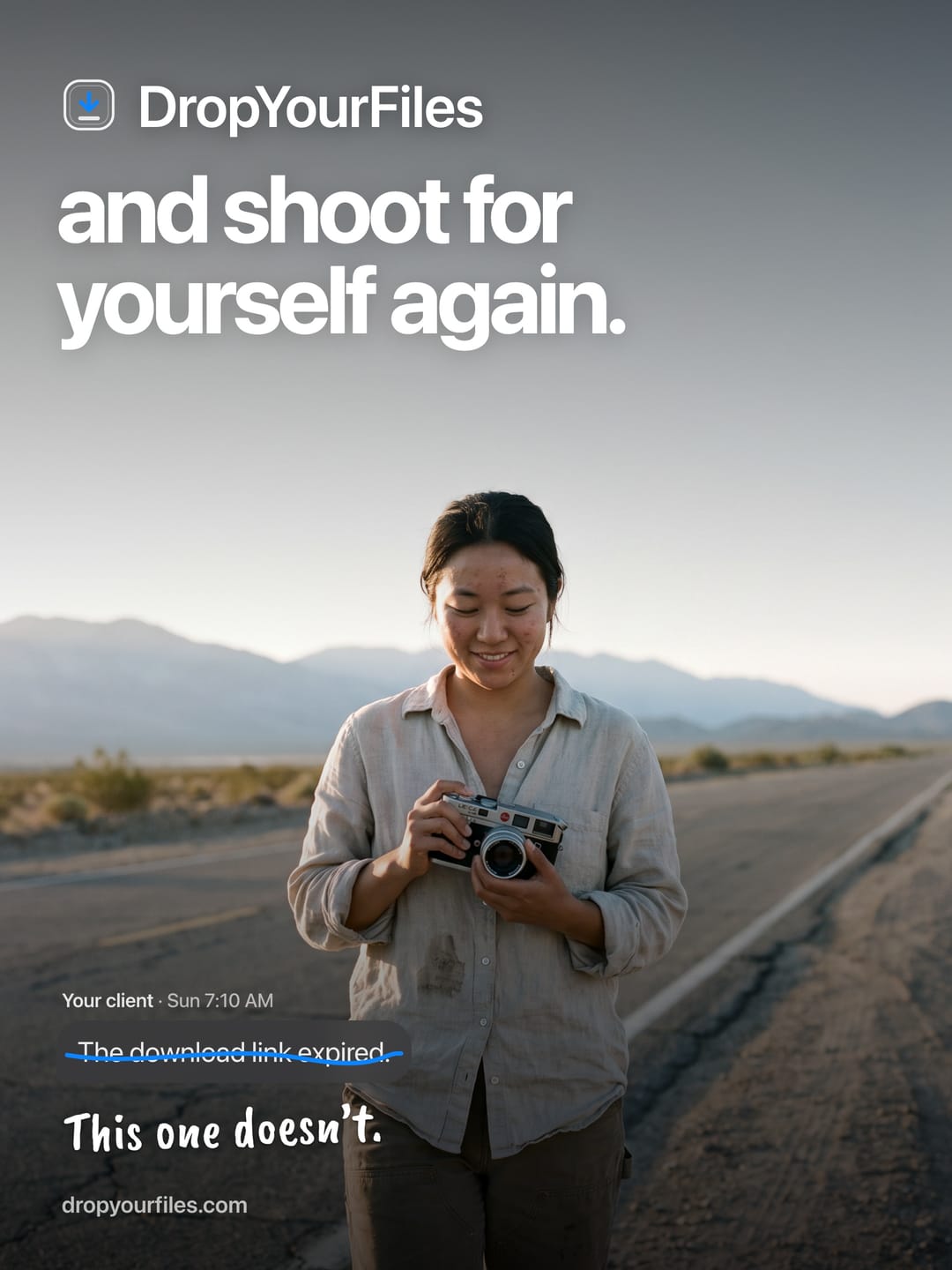 A woman holding a camera on an empty road at dawn, under the line “and shoot for yourself again.” A client’s message, “The download link expired.”, is struck through, and under it: “This one doesn’t.”